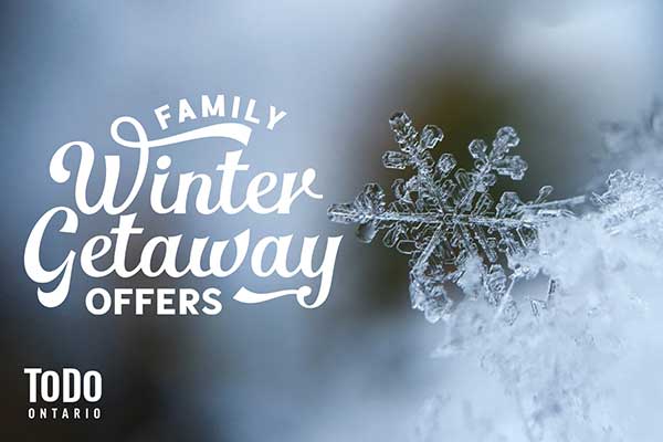 ToDoOntatrio, Family Winter Getaway Offers